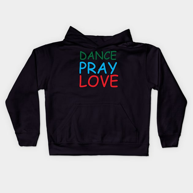 Dance Pray Love Creative Job Typography Design Kids Hoodie by Stylomart